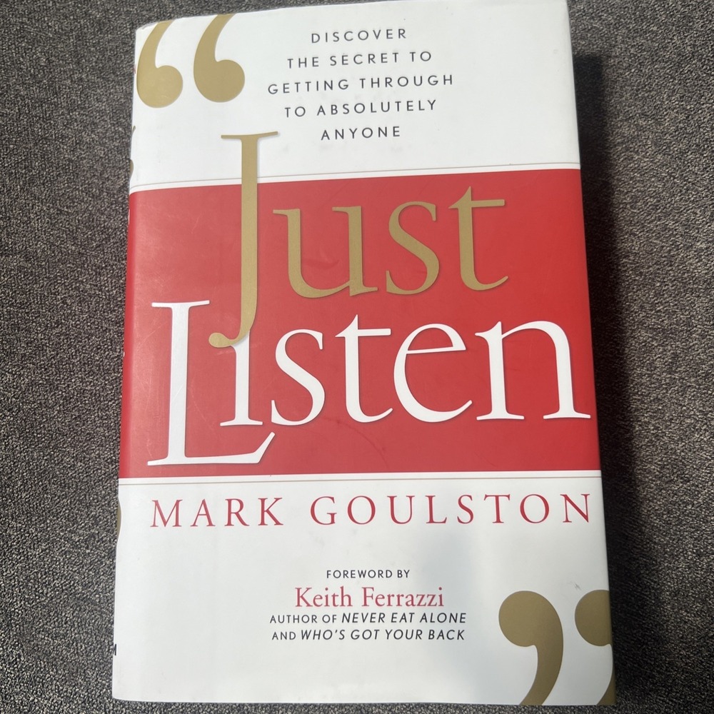 Just Listen: Discover the Secret to Getting Through to Absolutely Anyone by Mark